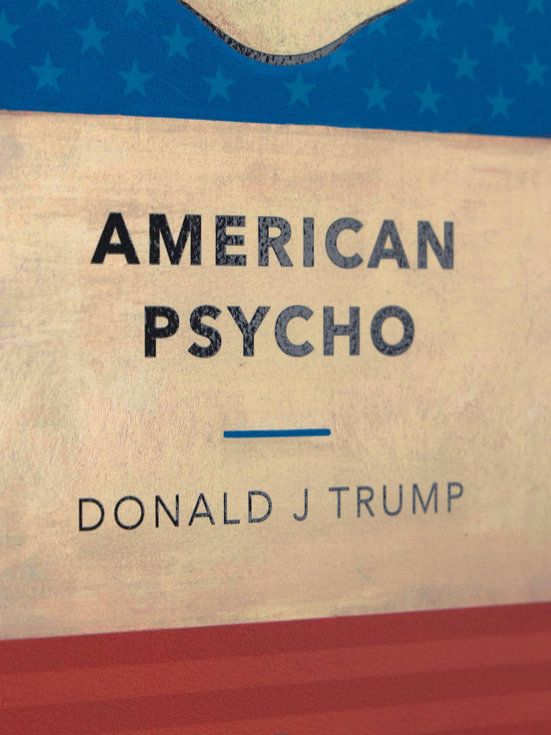 Close-up of a book cover titled "AMERICAN PSYCHO" by Donald J Trump, with a distressed beige background, blue stars at the top, and red stripes at the bottom.