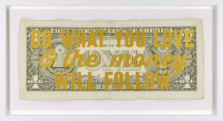 A limited edition by The Real Hackney Dave of a dollar bill with gold writing over the top, the title is Do What You Love &amp; The Money Will Follow