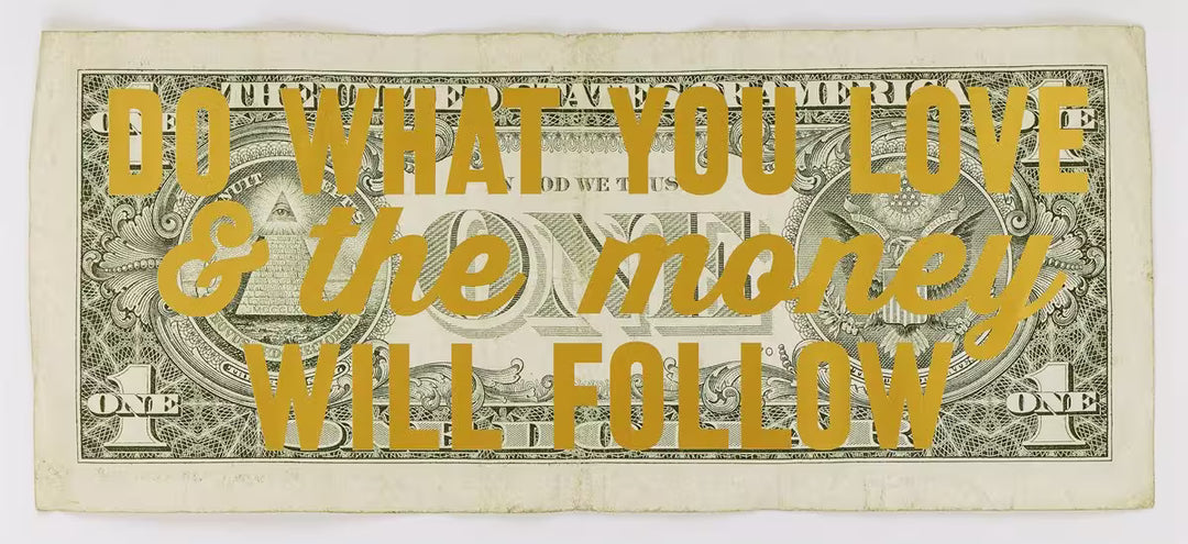 A limited edition by The Real Hackney Dave of a dollar bill with gold writing over the top, the title is Do What You Love &amp; The Money Will Follow
