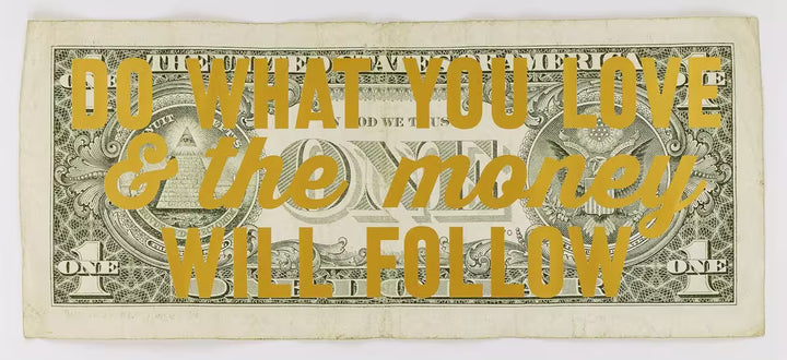 A limited edition by The Real Hackney Dave of a dollar bill with gold writing over the top, the title is Do What You Love &amp; The Money Will Follow