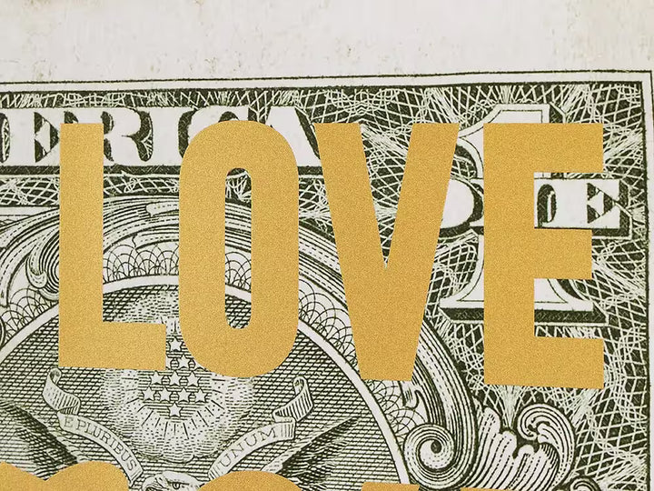 A limited edition by The Real Hackney Dave of a dollar bill with gold writing over the top, the title is Do What You Love &amp; The Money Will Follow
