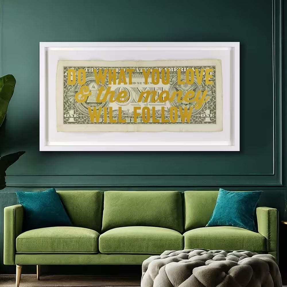 A limited edition by The Real Hackney Dave of a dollar bill with gold writing over the top, the title is Do What You Love & The Money Will Follow