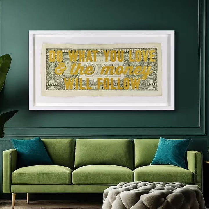 A limited edition by The Real Hackney Dave of a dollar bill with gold writing over the top, the title is Do What You Love &amp; The Money Will Follow
