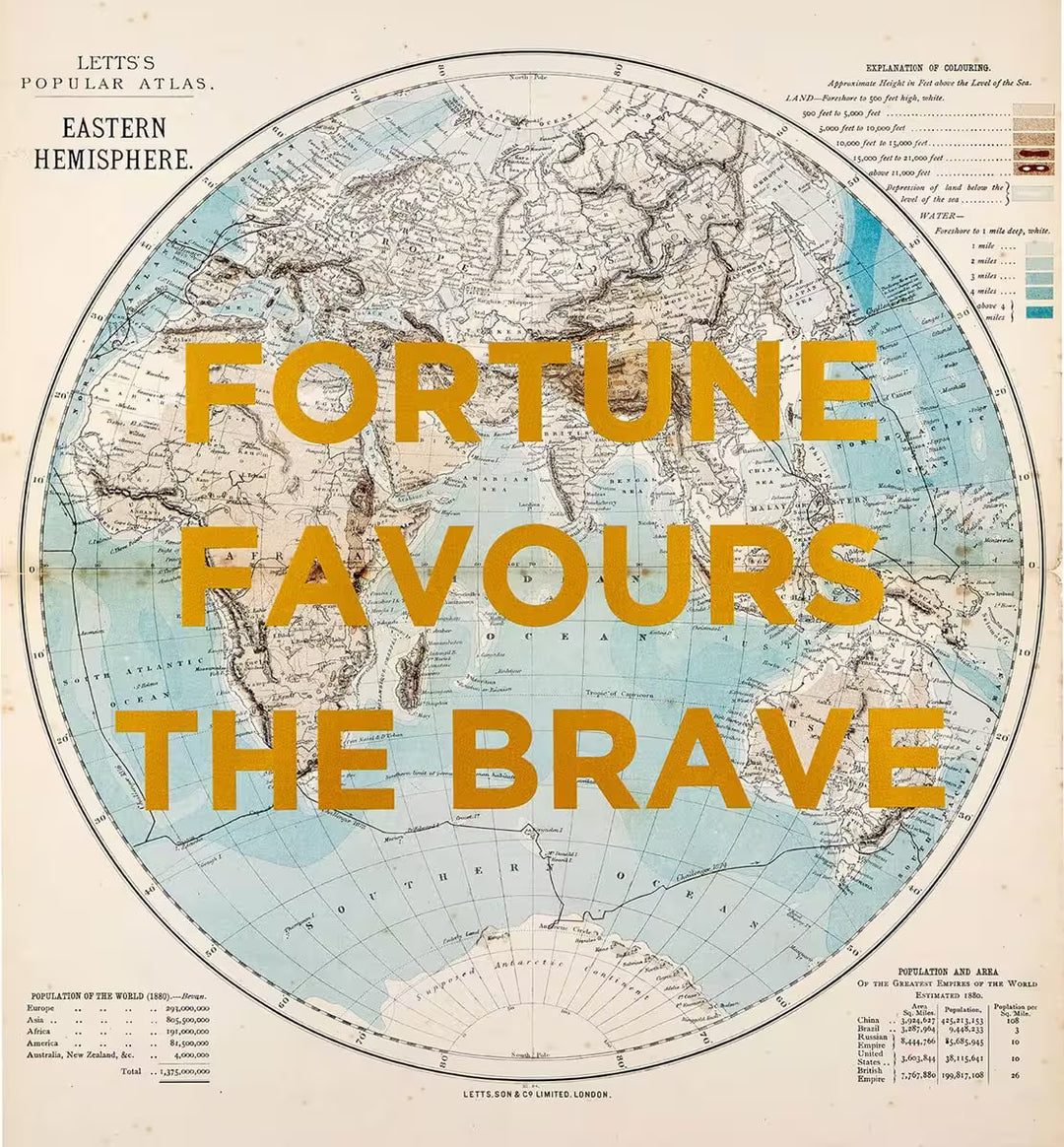 A limited edition by The Real Hackney Dave of an old world map with golden writing over the top, the title is Fortune Favours The Brave
