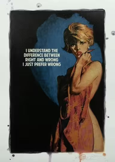 A limited edition print by The Connor Brothers of a lady in a dramatic pose with a witty line above her, the title is Right and Wrong