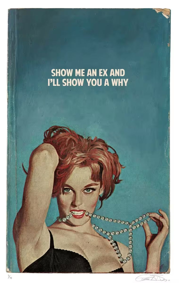 A limited edition print by The Connor Brothers of a lady in a dramatic pose with a witty line above her, the title is Show Me An Ex