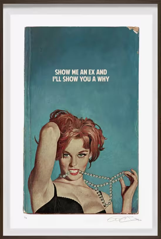 A limited edition framed print by The Connor Brothers of a lady in a dramatic pose with a witty line above her, the title is Show Me An Ex