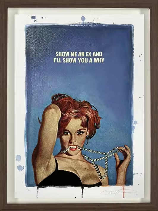 A limited edition framed print by The Connor Brothers of a lady in a dramatic pose with a witty line above her, the title is Show Me An Ex