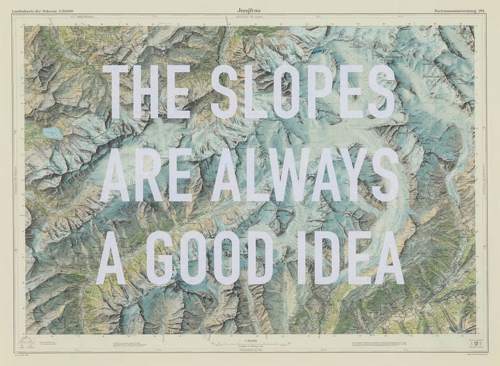 The Slopes Are Always a Good Idea by The Real Hackney Dave